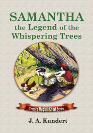 Title: Samantha: the Legend of the Whispering Trees, Author: J.A. Kundert