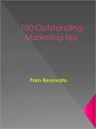 Title: 100 Outstanding Marketing Tips, Author: Pam Renovato