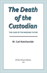 Title: The Death of the Custodian, Author: W. Carl Ketcherside