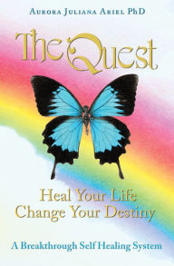 Title: TheQuest: Heal Your Life, Change Your Destiny, Author: Aurora Juliana Ariel