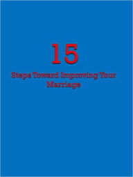 Title: 15 Steps Toward Improving Your Marriage, Author: Anonymous