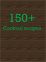 Title: 150+ Cocktail recipes, Author: Anonymous