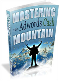 Title: Mastering the Adwords Cash Mountain, Author: Lou Diamond
