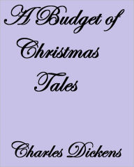 Title: A BUDGET OF CHRISTMAS TALES, Author: Charles Dickens