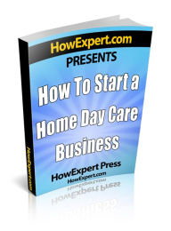 Title: How To Start a Daycare - Your Step-By-Step Guide to Starting a Daycare, Author: HowExpert Press