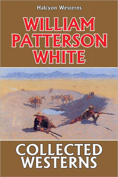 The Collected Westerns of William Patterson White