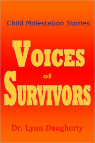 Title: Child Molestation Stories: Voices of Survivors of Child Sexual Abuse (Molestation, Rape, and Incest), Author: Lynn Daugherty