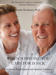 Title: When Someone you Care For is Sick: Emotional, Psychological and Spiritual Guidance, Author: Brenda Shoshanna