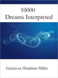 Title: 10000 Dreams Interpreted, Author: Gustavus Hindman Miller