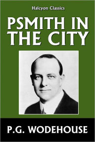 Title: Psmith in the City by P.G. Wodehouse, Author: P. G. Wodehouse