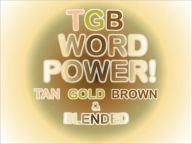 Title: TGB WORD POWER! (Tan, Gold, Brown, & Blended), Author: Carey Tinsley