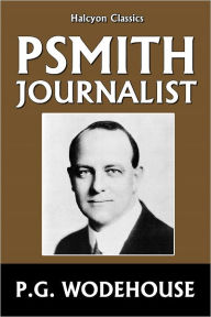 Title: Psmith, Journalist by P.G. Wodehouse, Author: P. G. Wodehouse