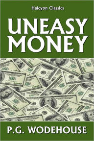 Title: Uneasy Money by P.G. Wodehouse, Author: P. G. Wodehouse