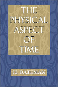 Title: The Physical Aspect of Time, Author: H. Bateman