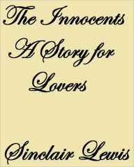 Title: THE INNOCENTS A STORY FOR LOVERS, Author: Sinclair Lewis