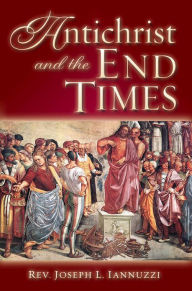 Title: Antichrist and the End Times, Author: Rev. Joseph L. Iannuzzi