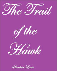 Title: THE TRAIL OF THE HAWK, Author: Sinclair Lewis