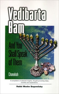 Title: Vedibarta Bam: And You Shall Speak of Them - Chanukah, Author: Rabbi Moshe Bogomilsky
