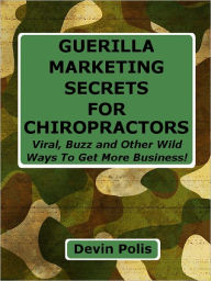 Title: Guerilla Marketing Secrets for Chiropractors, Author: Devin Polis