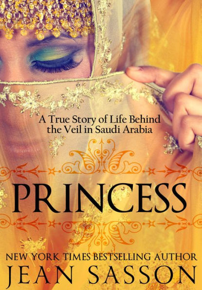 Princess: A True Story of Life behind the Veil in Saudi Arabia