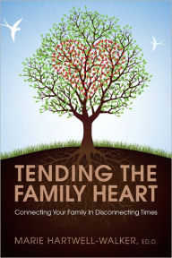 Title: Tending the Family Heart: Connecting Your Family in Disconnecting Times, Author: Marie Hartwell-Walker