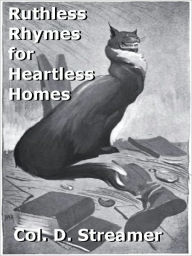 Title: Ruthless Rhymes for Heartless Homes, Author: Col. D. Streamer