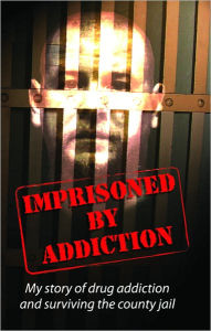 Title: Imprisoned By Addiction, Author: Dennis Brew