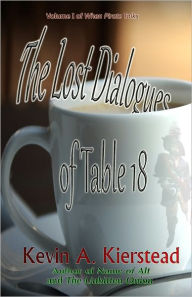 Title: The Lost Dialogues of Table 18, Author: Kevin Kierstead