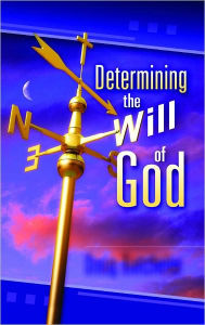 Title: Determining the Will of God, Author: Doug Batchelor