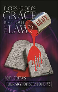 Title: Does God's Grace Blot Out The Law?, Author: Joe Crews