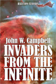 Title: Invaders from the Infinite by John W. Campbell, Author: John W. Campbell
