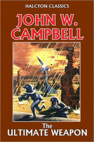 Title: The Ultimate Weapon by John W. Campbell, Author: John W. Campbell