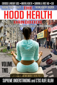 Title: The Hood Health Handbook: A Practical Guide to Health and Wellness in the Urban Community, Volume Two, Author: Supreme Understanding