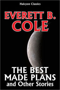 Title: The Best Made Plans and Other Science Fiction Stories by Everett B. Cole, Author: Everett B. Cole