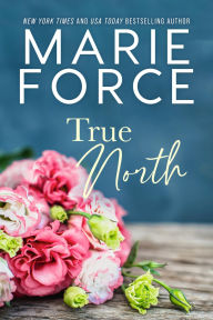 Title: True North, Author: Marie Force