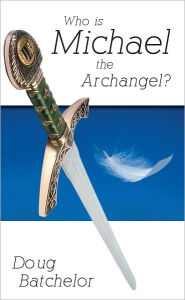 Title: Who is Michael the Archangel, Author: Doug Batchelor