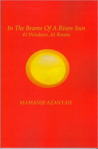 Title: In The Beams Of A Risen Sun: 41 Windows, 41 Rooms, Author: Mamaniji Azanyah