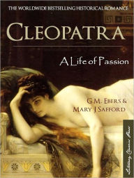 Title: CLEOPATRA: A LIFE OF PASSION (Special Nook Edition with Interactive Table of Contents) NOOKbook Edition Cleopatra: A Life of Passion, Author: GM Ebers