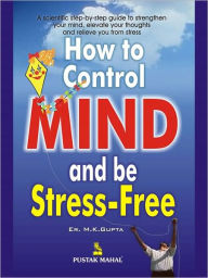 Title: How to Control Mind And be Stress Free, Author: M. K. Gupta 