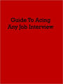 Guide To Acing ANY Job Interview