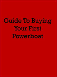 Title: Guide To Buying Your First Powerboat, Author: Anonymous