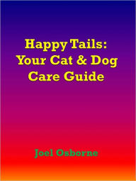 Title: Happy Tails: Your Cat & Dog Care Guide, Author: Joel Osborne