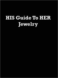 Title: HIS Guide To HER Jewelry, Author: Anonymous