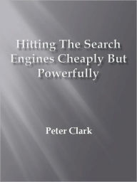 Title: Hitting the search engines cheaply but powerfully, Author: Peter Clark