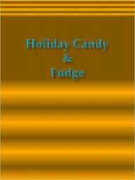 Title: Holiday Candy & Fudge, Author: Anonymous