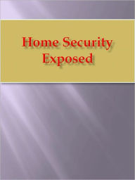 Title: Home Security Exposed, Author: Anonymous