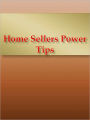 Home Sellers Power Tips