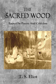 Title: The Sacred Wood: Essays on Poetry and Criticism, Author: T. S. Eliot
