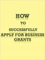 How to Successfully Apply for Business Grants