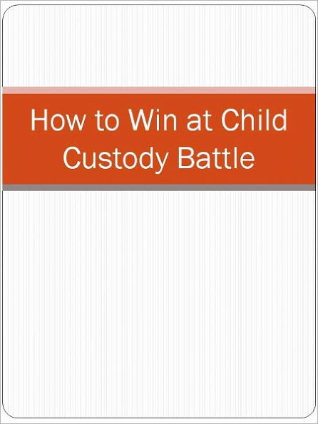 How to Win at Child Custody Battle